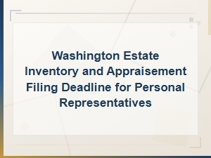 Washington Estate Inventory Filing Deadline